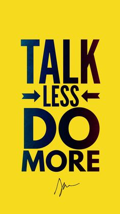 a yellow poster with the words talk less do more on it and an arrow pointing up