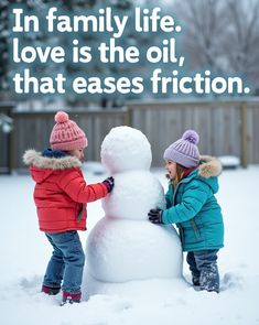 two children building a snowman in the snow with a quote above it that reads, in family life love is the oil, that eases fiction