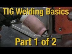 the video shows how to use tig welding basics for part 1 of 2,