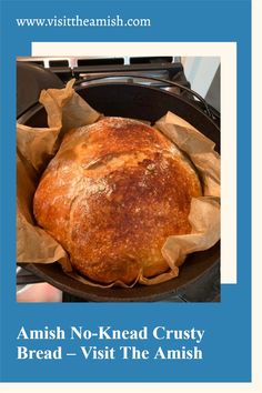 a loaf of bread sitting in a pan on top of a stove with the words amish no - knead crusty bread visit the amish