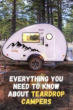 a camper with the words everything you need to know about teardrop campers