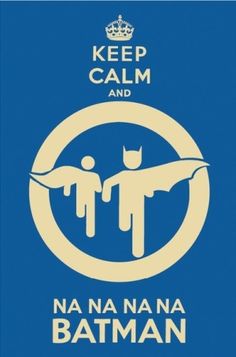 a blue and white poster with the words keep calm and nan na na batman on it