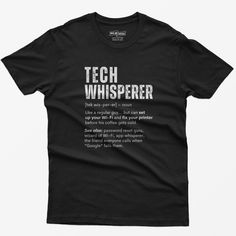 Meet the "Tech Whisperer" t-shirt--the perfect tee for the guy who can set up your Wi-Fi and fix your printer before his coffee gets cold. This shirt is for the unsung hero who's always the first call when "Google" lets everyone down. It features a witty definition on the front: "Tech Whisperer [tek wis-per-er] - noun Like a regular guy... but can set up your Wi-Fi and fix your printer before his coffee gets cold. See also: password reset guru, wizard of Wi-Fi, app whisperer, the friend everyone Gifts For Tech Lovers, Nerd Shirt, Computer Nerd, Programmer Humor, T Shirts Funny, Unsung Hero, Funny T Shirts, Limassol, Fix You