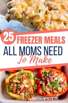 freezer meals that are ready to be eaten with the title overlay reads 25 freezer meals all moms need to make