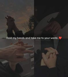 two hands holding each other with the words hold my hands and take me to your world