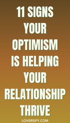 Optimism can be a powerful force in love. These 11 signs show how a positive mindset can strengthen your bond, foster growth, and deepen your connection.