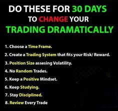 a black background with the words do these for 30 days to change your trading dramatically