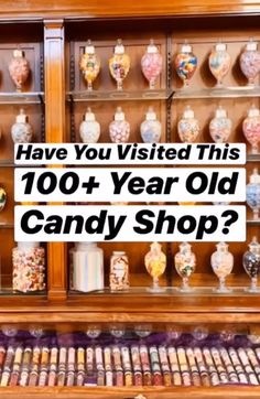 an old fashioned candy shop with lots of candies on display and the words have you visited this 100 year old candy shop?