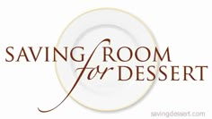 the saving room for dessert logo is shown on a white plate with brown lettering that reads saving room for dessert