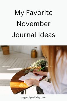 a woman sitting at a table with flowers on it and the words, my favorite november journal ideas