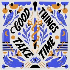 a poster with the words good things take time