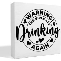 a white box with the words warning girls are drinking again in black ink on it