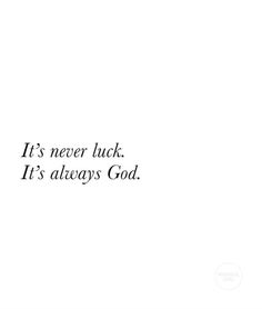 the words it's never luck, it's always god written in black on a white background