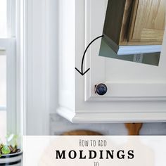 a kitchen cabinet with the words how to add moldings to doors and drawers