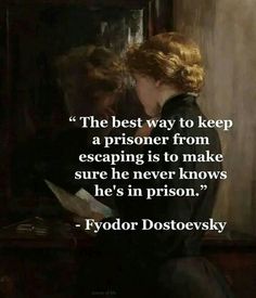 a woman sitting in front of a mirror with a quote about the best way to keep a prisoner from escaping is to make sure he never knows he's in prison