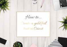 a sign that says how to create a gold foil text in cricut on a desk