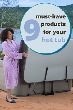 a woman standing next to a hot tub with the words must have products for your hot tub