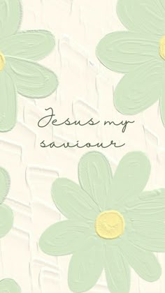 the words jesus my saviour are written in cursive writing and daisies