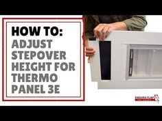 a person is opening the door to a white box with text over it that says how to adjust stepover height for thermo panel 3e