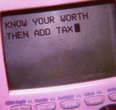 a pink calculator with the words know your worth then add tax