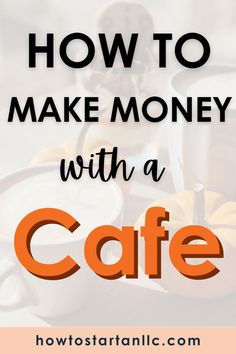 the words how to make money with a cafe in orange and black on top of an image