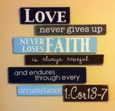 a wall mounted sign that says love never gives up, never faith is always through every circumstance