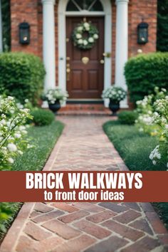 brick walkway leading to front door with white flowers in the foreground and text overlay that reads, brick walkways to front door ideas