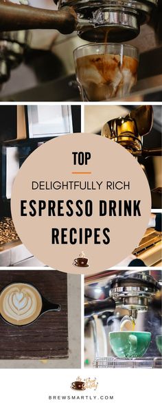 different types of espresso drink being poured into a cup with the words top delightfully rich espresso drink recipes