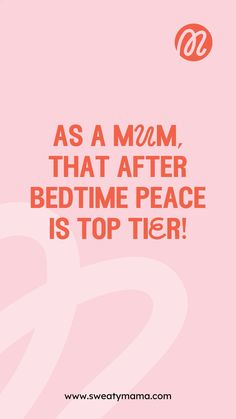 a pink background with the words as a mom, that after bedtime peace is top tier