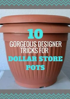 a large pot with the words 10 gorgeous designer tricks for dollar store pots on it