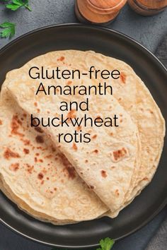 gluten - free amaranth and buckwheat rotis on a plate