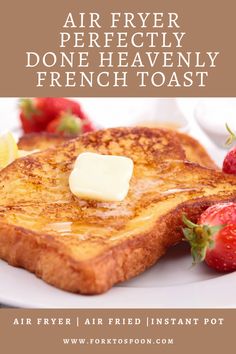 french toast with butter on top and strawberries in the foreground text reads air fryer perfectly, doneeavenly french toast