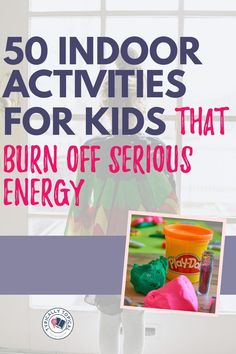 a child standing in front of a window with the words 50 indoor activities for kids that burn off serious energy