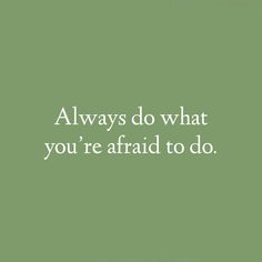 a green background with the words, always do what you're afraid to do