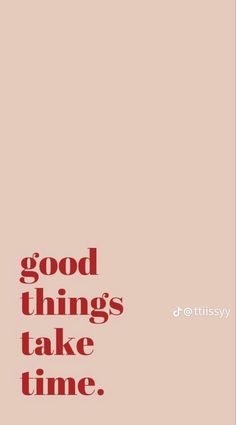 the words good things take time are in red on a pink background with a black and white