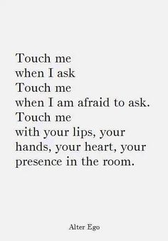 an image of a quote that says touch me when i ask to touch me,