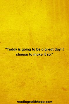 a yellow wall with a quote on it that says today is going to be a great day i choose to make it so