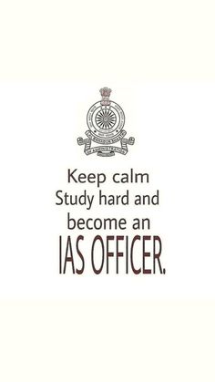 a quote that reads, keep calm study hard and become an ias officer in india