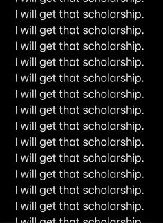 a black and white photo with the words i will get that scholarship