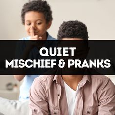 two people sitting on a couch with the words quiet, mischeef & pranks