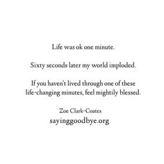 a poem written in black and white with the words, life was ok one minute sixty seconds later my world molded