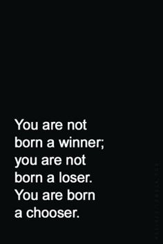 a black and white photo with the words you are not born a winner, you are not born a loser