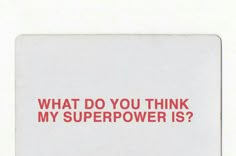 a red and white sticker that says, what do you think my super power is?