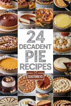 twenty different pies with the title 24 decadent pie recipes