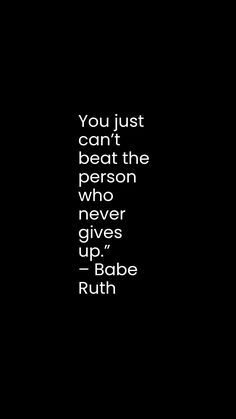 a black and white photo with the words you just can't beat the person who never gives up, babe ruth