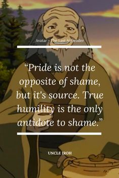 an old man sitting in front of trees with the quote pride is not the opposite of shame, but it's source true humility is the only annotate to shame