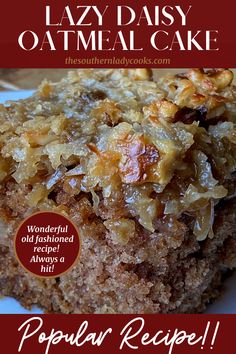 a close up of a piece of cake on a plate with the words lazy daisy oatmeal cake