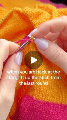 a woman is knitting with her hands and the words, when you are back at the start, lift up the stitch from the last round