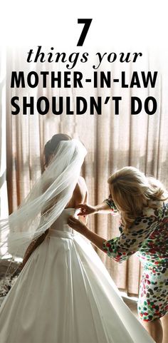 two women in wedding dresses with the words 7 things your mother - in - law shouldn't do