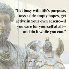 a statue with a quote on it that says get busy with life's purpose, toss aside empty hopes, get active in your own rescue if you care for yourself at all